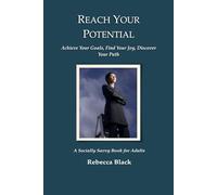 REACH YOUR POTENTIAL: Achieve Your Goals, Find Your Joy, Discover Your Path (Socially Savvy Books for Adults)