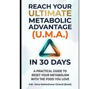 Reach Your Ultimate Metabolic Advantage (U.M.A) in 30 Days: A Practical Guide to Reset Your Metabolism With the Food You Love