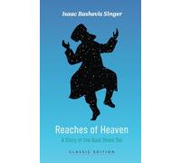 Reaches of Heaven: A Story of the Baal Shem Tov (Isaac Bashevis Singer: Classic Editions)
