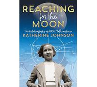 Katherine Johnson – Alcanzando la luna – Autobiografía de la matemática de la NASA