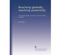 Reaching globally, reaching powerfully: The United States Air Force in the Gulf War : a report