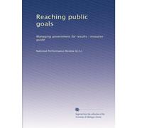 Reaching public goals: Managing government for results : resource guide