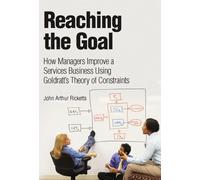 Reaching The Goal: How Managers Improve a Services Business Using Goldratt's Theory of Constraints