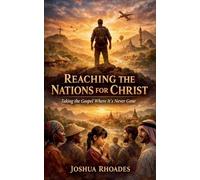 Reaching the Nations for Christ - Taking the Gospel Where It's Never Gone