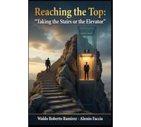 Reaching the Top: Taking the Stairs or the Elevator: A Life Strategy Book About Escaping the Traditional Cycle Before It Escapes You