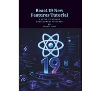 React 19 New Features Tutorial: A Guide to Modern Development Patterns