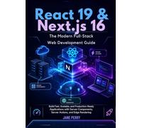 React 19 & Next.js 16; The Modern Full-Stack Web Development Guide: Build Fast, Scalable, and Production-Ready Applications with Server Components, Server Actions, and Edge Rendering