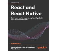 React and React Native: Build cross-platform JavaScript and TypeScript apps for web and mobile