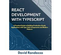 REACT DEVELOPMENT WITH TYPESCRIPT: A Practical Guide to Building Production-Grade Applications with Type-Safe Components and Modern Patterns