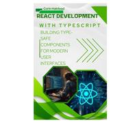 React Development with TypeScript: Building Type-Safe Components for Modern User Interfaces