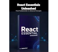 React Essentials Unleashed: From Fundamentals to Advanced Concepts