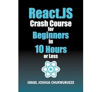 React.js Crash Course for Beginners in 10 Hours or Less