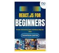 React.js for Beginners: Create Interactive User Interfaces Step-by-Step