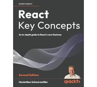 React Key Concepts: An in-depth guide to React's core features