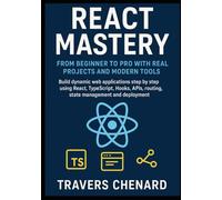 React Mastery From Beginner to Pro with Real Projects and Modern Tools: Build dynamic web applications step by step using React, TypeScript, Hooks, APIs, routing, state management and deployment