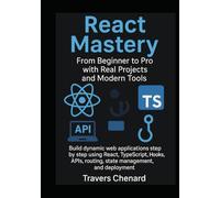 React Mastery From Beginner to Pro with Real Projects and Modern Tools: Build dynamic web applications step by step using React, TypeScript, Hooks, APIs, routing, state management and deployment