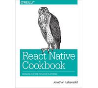 React Native Cookbook – Bringing the Web to Native Platforms – O’Reilly Verlag