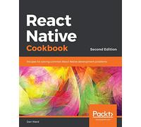 React Native Cookbook: Recipes for solving common React Native development problems, 2nd Edition
