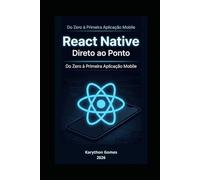 React Native Direto ao Ponto: Do Zero à Primeira Aplicação Mobile