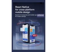 REACT NATIVE FOR CROSS-PLATFORM MOBILE DESIGN: Dynamic UI components and modular app architecture for modern startups