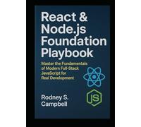 React & Node.js Foundation Playbook: Master the Fundamentals of Modern Full Stack JavaScript for Real Development (The Complete React & Node.js Series)