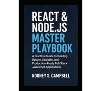 React & Node.js Master Playbook: A Practical Guide to Building Robust, Scalable and Production Ready Full Stack JavaScript Applications (The Complete React & Node.js Series)