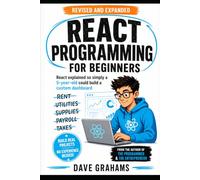 React Programming For Beginners: React explained so simply a 5-year-old could build a custom dashboard (Business Programming)
