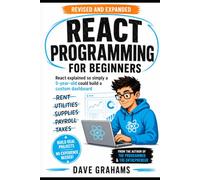 React Programming For Beginners: React explained so simply a 5-year-old could build a custom dashboard (Business Programming)