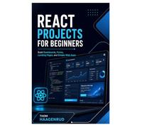 React Projects for Beginners: Build Dashboards, Forms, Landing Pages, and Simple Web Apps
