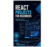 React Projects for Beginners: Build Dashboards, Forms, Landing Pages, and Simple Web Apps