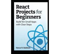 React Projects for Beginners: Build Ten Small Apps with Clear Steps