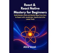 React & React Native Mastery for Beginners: Build Modern Web and Mobile Apps from Zero to Expert with JavaScript, TypeScript & the Latest Tools