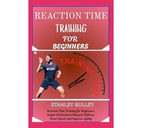 REACTION TIME TRAINING FOR BEGINNERS: Reaction Time Training for Beginners: Simple Workouts to Sharpen Reflexes, Boost Speed, and Improve Agility