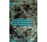 Reactionary Nationalists, Fascists and Dictatorships in the Twentieth Century: Against Democracy (Palgrave Studies in Political History)