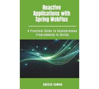 Reactive Applications with Spring WebFlux: A Practical Guide to Asynchronous Programming in Spring