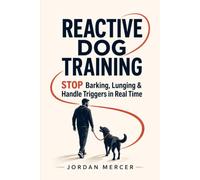 Reactive Dog Training for Everyday Walks: How to Stop Barking and Lunging, Build Calm Recovery, and Handle Triggers in Real Time
