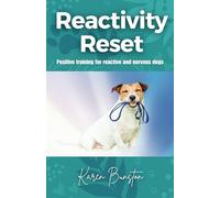 Reactivity Reset: Positive Training for Reactive and Nervous Dogs (Happy Training for Puppies and Dogs)