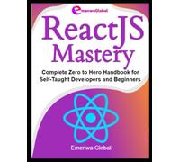 ReactJS Mastery: Complete Zero to Hero Handbook for Self-Taught Developers and Beginners
