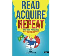 Read. Acquire. Repeat.: Mastering Portuguese With 20 Short Stories for Beginners. Parallel Reading. (The Portuguese Challenge)