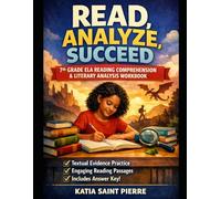Read, Analyze, Succeed: A 7th Grade ELA Reading Comprehension & Literary Analysis Workbook