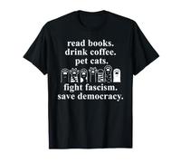 Read Books Drink Coffee Pet Cats Fight Fascism Pro Democracy Camiseta