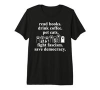 Read Books Drink Coffee Pet Cats Fight Fascism Pro Democracy Camiseta Premium