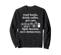 Read Books Drink Coffee Pet Cats Fight Fascism Pro Democracy Sudadera