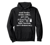 Read Books Drink Coffee Pet Cats Fight Fascism Pro Democracy Sudadera con Capucha