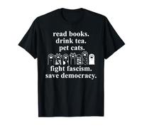 Read Books Drink Tea Pet Cats Fight Fascism Save Democracy Camiseta