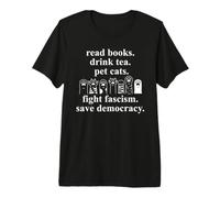 Read Books Drink Tea Pet Cats Fight Fascism Save Democracy Camiseta Premium