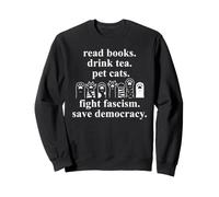 Read Books Drink Tea Pet Cats Fight Fascism Save Democracy Sudadera
