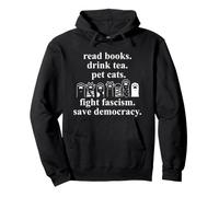 Read Books Drink Tea Pet Cats Fight Fascism Save Democracy Sudadera con Capucha