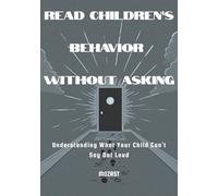 Read Children’s Behavior Without Asking: Understanding What Your Child Can’t Say Out Loud