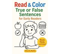 Read & Color. True or False Sentences for Early Readers.: A Fun Beginner Activity Book with Simple Sentences, Critical Thinking, and Coloring Practice.